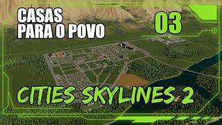 CASAS PARA O POVO! #03 - CITIES SKYLINES 2!