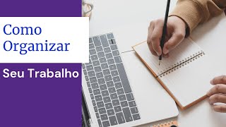 Como Organizar Seu Trabalho