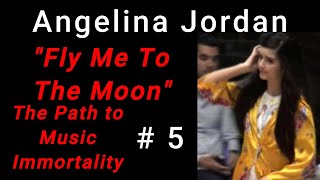 # 5 "Fly Me To The Moon" Angelina Jordan on the path and Journey to Music Immortality 4 Videos !