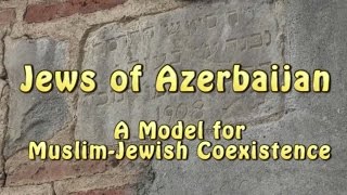 Jews of Azerbaijan: A Model for Muslim-Jewish Coexistence