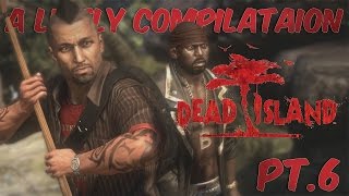 A Likely Act I Compilation of Dead Island - Part 6