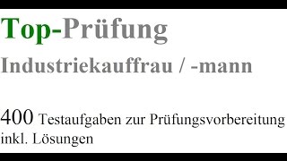 Top Prüfung Industriekauffrau / Industriekaufmann - 400 Prüfungsfragen