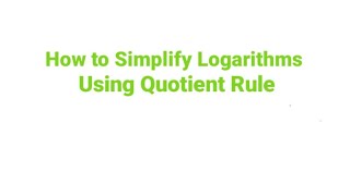 How to Simplify Logarithms Using the Quotient Rule