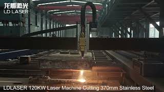 LDLASER First Set 120000W LASER Machine Processing for 370mm Stainless Steel Cutting