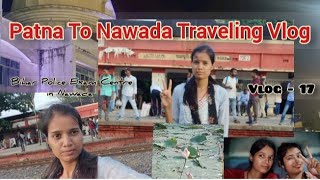 Patna To Nawada Traveling Vlog #vlog-17@Misssanjanasingh #biharpoliceconstable #examl #subscribe