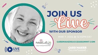 Card Maker Success Summit March 2024 - Live with Polkadoodles