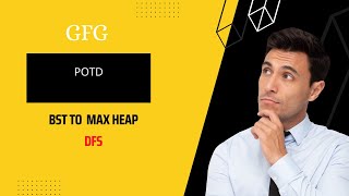 BST To Max Heap | GFG POTD | 13-09-22 | Explained