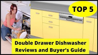 Double Drawer Dishwasher Reviews and Buyer’s Guide 2022