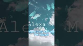 Fan edit for Alexa M.