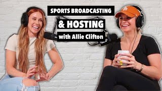 Sports Broadcasting & Hosting | Allie Clifton | TFH Episode 2