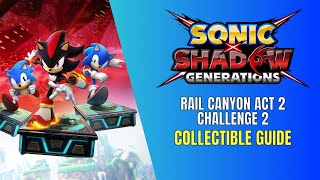 Sonic X Shadow Generations Rail Canyon Act 2 Challenge 2 100% Guide - All Key Collection Locations