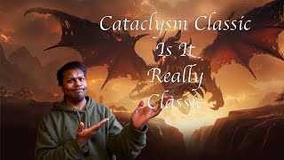 Cataclysm Classic - Is it needed, what are we hoping it to be.