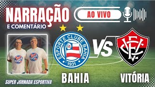 🎙️TRANSMISSÃO AO VIVO BAHIA vs VITORIA NO BRASILEIRÃO 2024