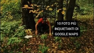 LE 10 FOTO PIÙ INQUIETANTI DI GOOGLE MAPS