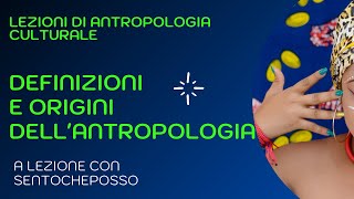 ANTROPOLOGIA CULTURALE: definizioni e origini