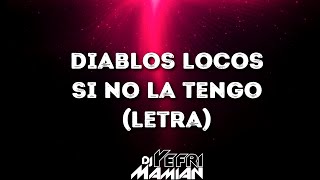 Diablos Locos - Si No La Tengo (Letra)