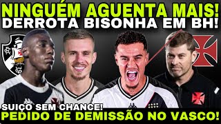 NINGUÉM AGUENTA MAIS! DERROTA BISONHA EM BH II PEDIDO DE DEMISSÃO NO VASCO II SUIÇO SEM CHANCE E+