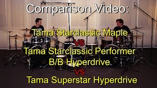 Tama Starclassic Maple vs Tama Starclassic Performer B/B Hyperdrive vs Tama Superstar Hyperdrive