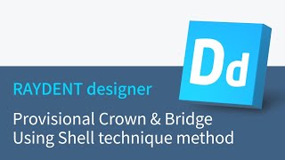 RAYDENT designer workflow - Provisional Crown & Bridge Using Shell technique method