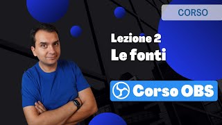 Corso OBS - Lezione 2: Come inserire delle fonti nella scena [Open Broadcaster Software]