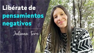 Como eliminar tus pensamientos negativos en 2 sencillos pasos I Juliana Toro