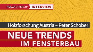 Fensterentwicklungen bei der Holzforschung Austria - Interview mit Peter Schober