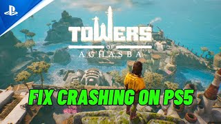 How To Fix Towers of Aghasba Crashing at Startup Error On PS5