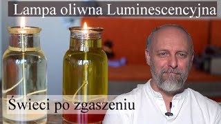 Lampa oliwna luminescencyjna, która świeci też gdy zgasisz knot.