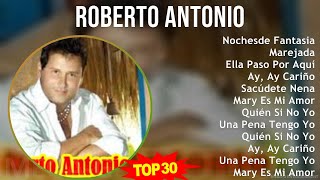 R o b e r t o A n t o n i o MIX 30 Grandes Exitos ~ Top Latin, Venezuelan, Tropical, South Ameri...