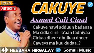 AXMED CALI CIGAAL - CAKUYE | HEES QARAAMI AH | HEES JACAYL AH, CALAACAL MACAAN | SOMALI MUSIC LYRICS