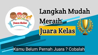 LANGKAH MUDAH MERAIH JUARA KELAS (Perlu Dicoba Bagi Yang Belum Pernah Juara)