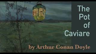 The Pot of Caviare by Arthur Conan Doyle, first published in 1908.