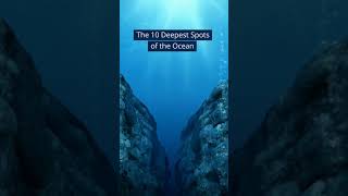 The 10 Deepest Spots of the Ocean