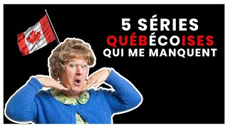 5 séries québécoises qui me manquent !