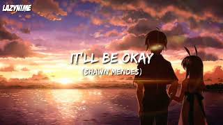 [Nightcore] It'll Be Okay ~ Shawn Mendes