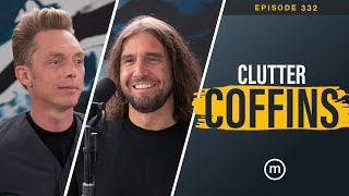 Ep. 332 | Clutter Coffins