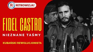 Fidel Castro: nieznane taśmy. Kubański rewolucjonista.