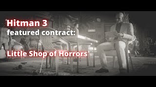 Hitman 3 featured contract Little Shop of Horrors in 1:47