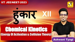 HUNKAAR  Batch |Chemical Kinetics|Energy Of Activation & Collision Theory|IITJEE|NEET|Ashwani Tyagi