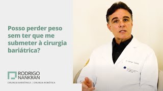 Posso Perder Peso sem ter que me Submeter à Cirurgia Bariátrica?