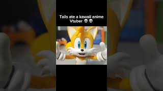 Bruh Tails youre not a kawaii anime vtuber... #sonic #funny #animation