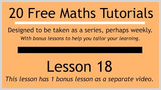 Lesson 18 (in the "20 Free Maths Tutorials" series)