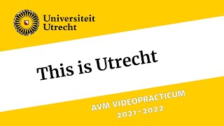 AVM Videopracticum 2021/2022 - This is Utrecht