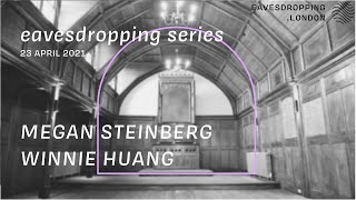 eavesdropping series: Megan Steinberg & Winnie Huang (23 April 2021)