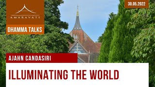 Illuminating the World | Ajahn Candasiri | 30.05.2022