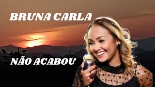 Bruna Carla - Não Acabou | Adoração