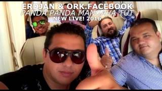 ERDJAN & ORK FACEBOOK - PANDA PANDA MANGAVA TUT 2016 - HD NEW LIVE!