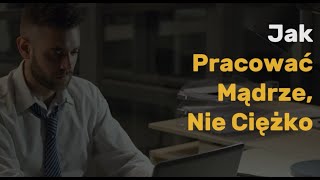 Jak Pracować Mądrze, Nie Ciężko