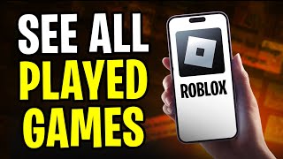 How to See All the Games You Ever Played on Roblox Mobile (2024)