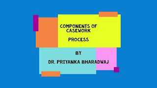 Components of Casework PROCESS